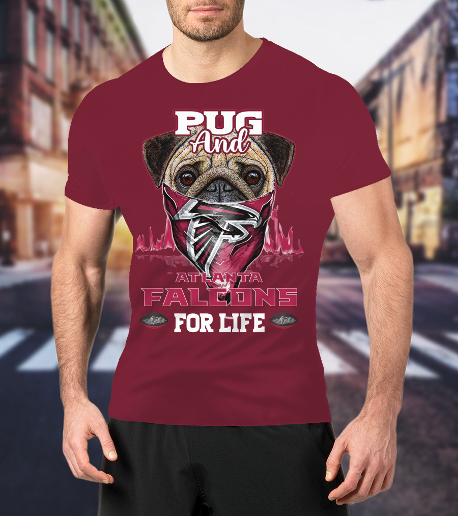 Pug And Atlanta Falcons For Life T-Shirt