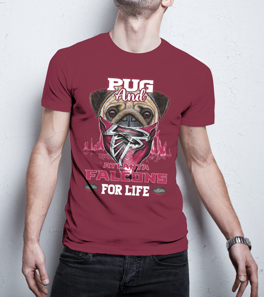 Pug And Atlanta Falcons For Life T-Shirt