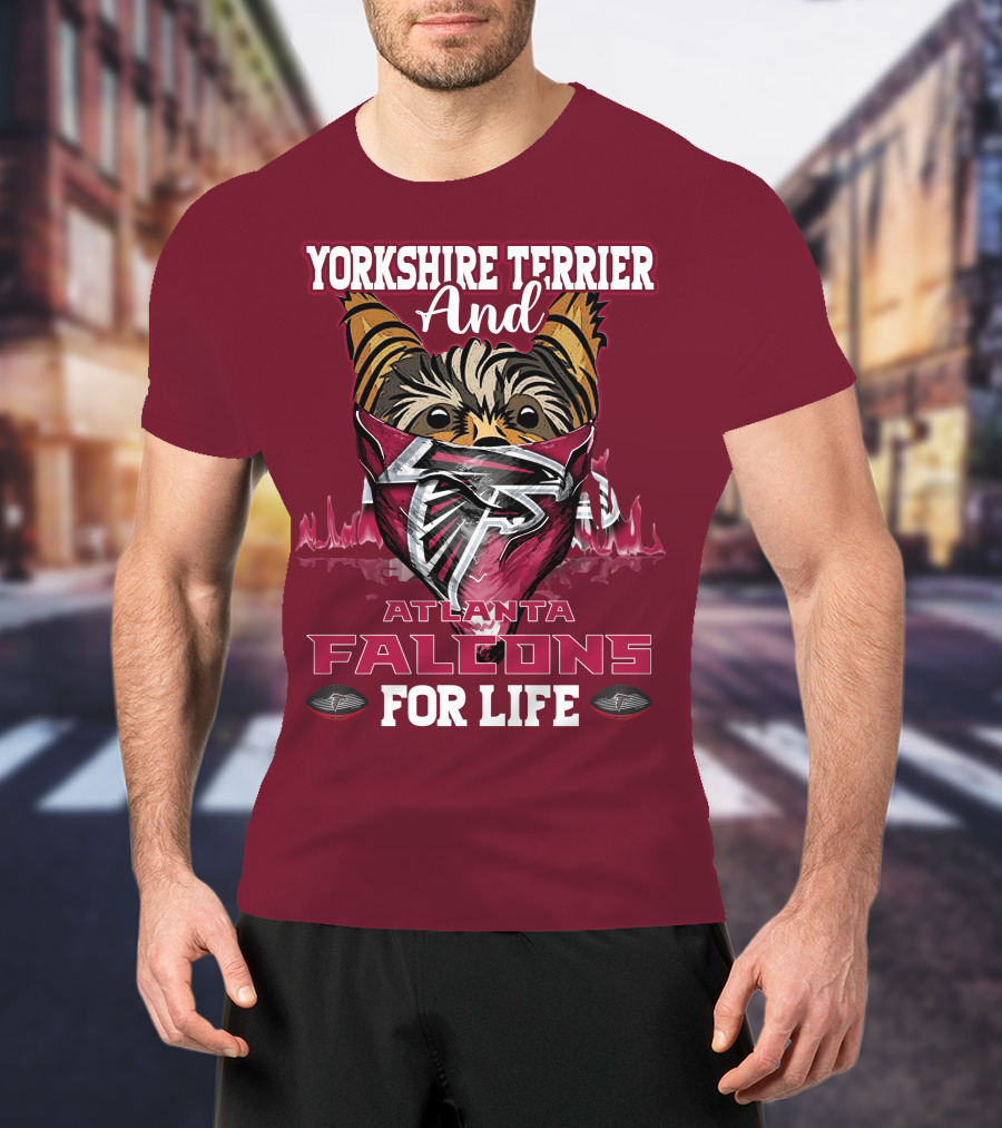 Yorkshire Terrier And Atlanta Falcons For Life T-Shirt