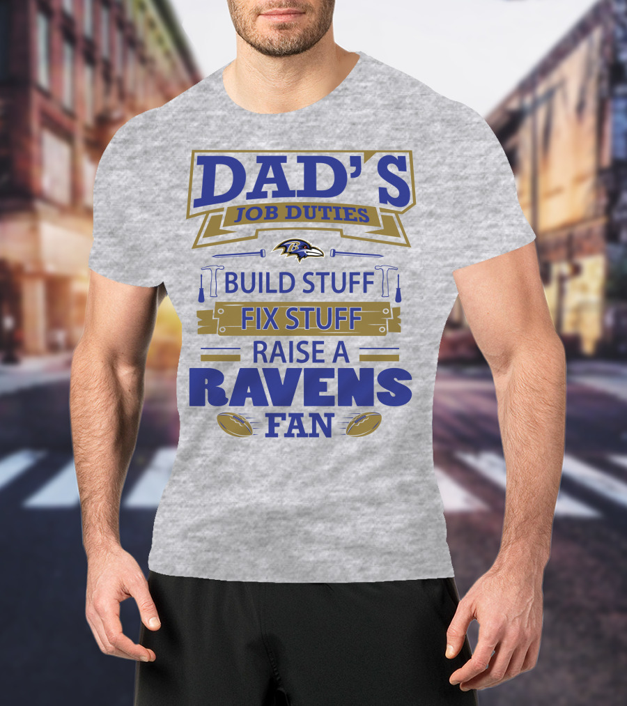 Dad's Job Duties Build Stuff Fix Stuff Raise A Ravens Fan Baltimore Ravens T-Shirt
