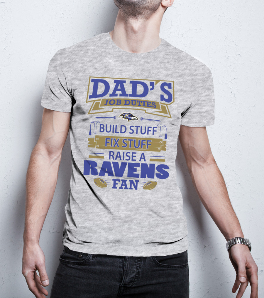 Dad's Job Duties Build Stuff Fix Stuff Raise A Ravens Fan Baltimore Ravens T-Shirt