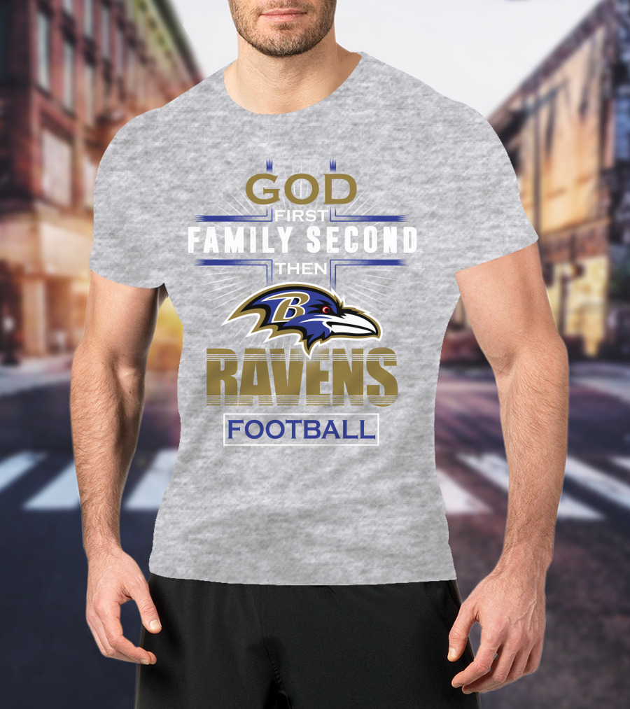 God First Family Second Then Baltimore Ravens Football T-Shirt
