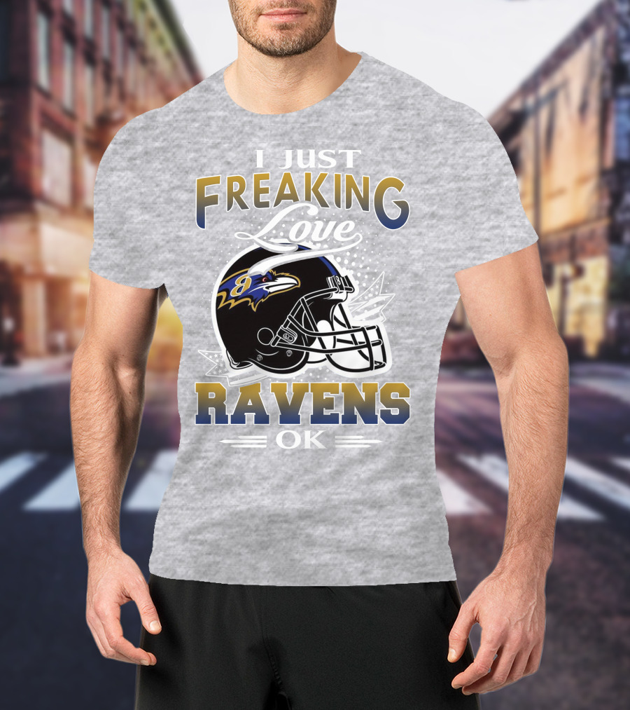 I Just Freaking Love Ravens Ok Baltimore Ravens T-Shirt