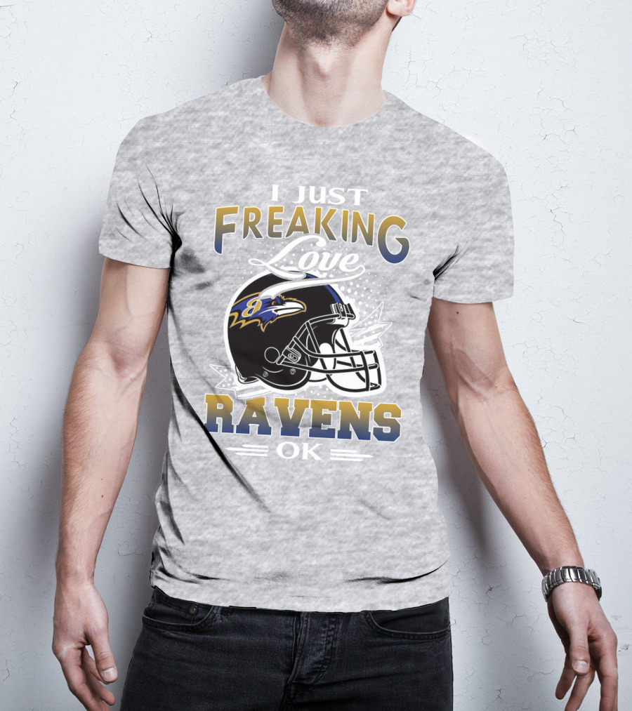 I Just Freaking Love Ravens Ok Baltimore Ravens T-Shirt