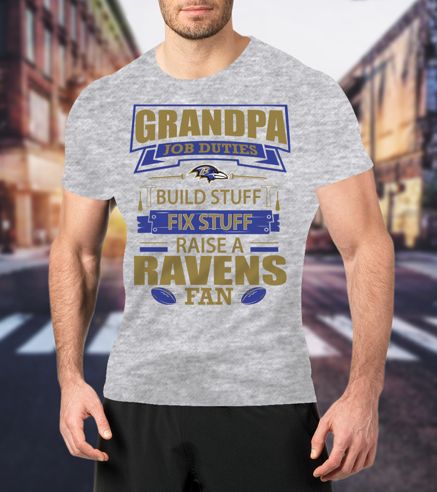 Grandpa Job Duties Build Stuff Fix Stuff Raise A Ravens Fan Baltimore Ravens T-Shirt