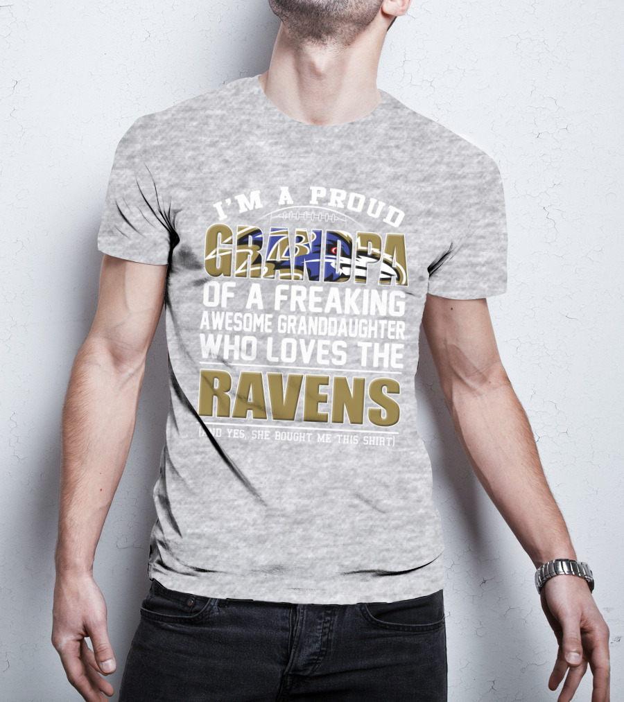 I'm A Proud Grandpa Of A Freaking Awesome Granddaughter Who Loves The Ravens T-Shirt