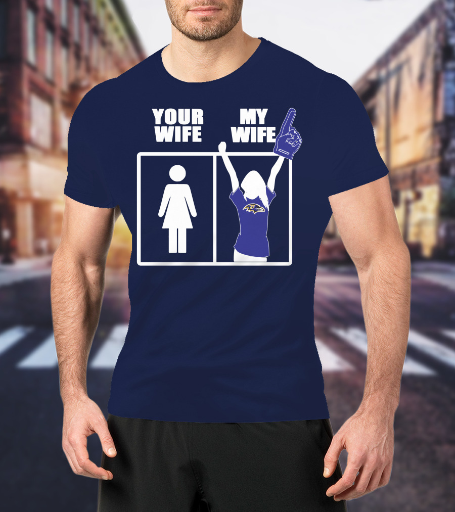 Baltimore Ravens Your Wife My Wife Football Fan Allegiance T-Shirt