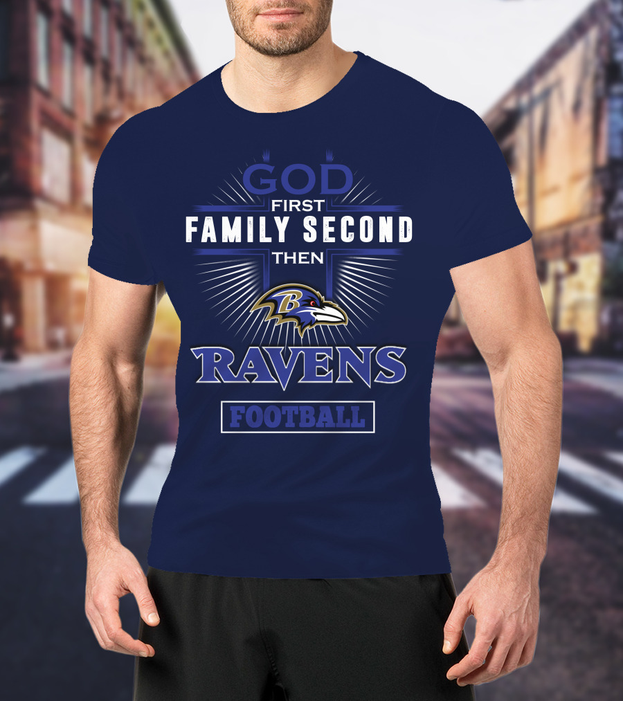 God First Family Second Then Ravens Football T-Shirt
