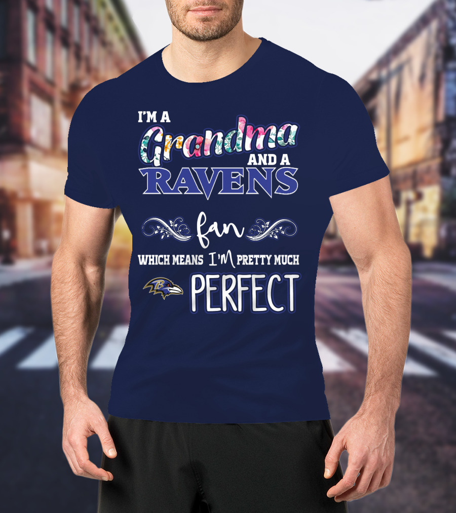 I'm A Grandma And A Ravens Fan Which Means I'm Pretty Much Perfect T-Shirt