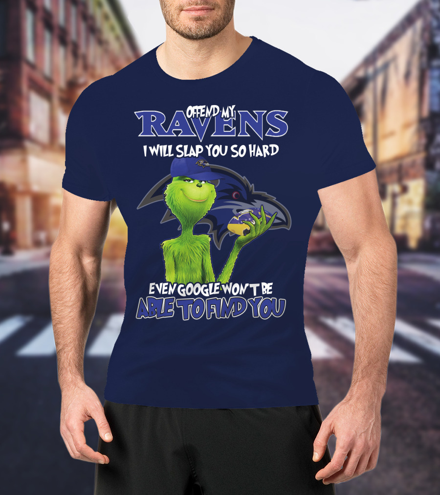 Offend My Ravens I Will Slap You So Hard Even Google Won't Be Able To Find You Grinch V2 Baltimore Ravens T-Shirt