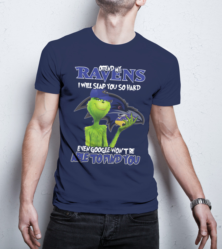 Offend My Ravens I Will Slap You So Hard Even Google Won't Be Able To Find You Grinch V2 Baltimore Ravens T-Shirt