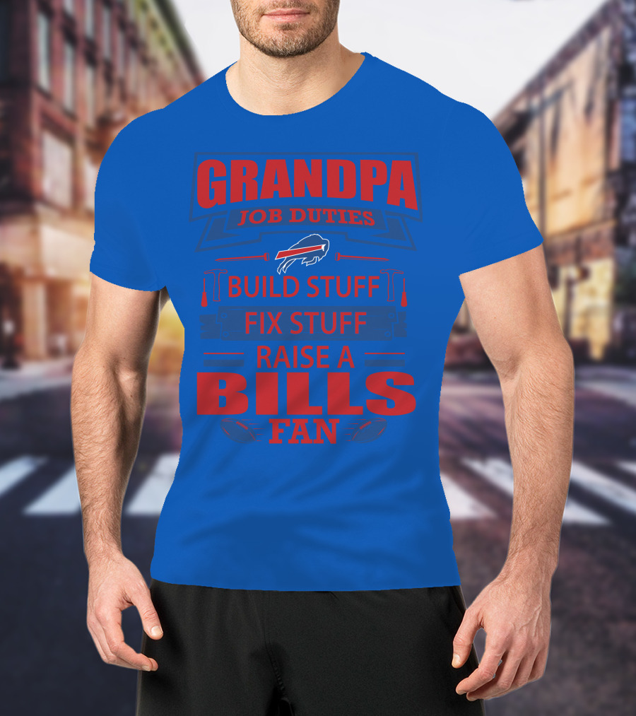 Grandpa Job Duties Buffalo Bills Build Stuff Fix Stuff Raise A Bills Fan T-Shirt