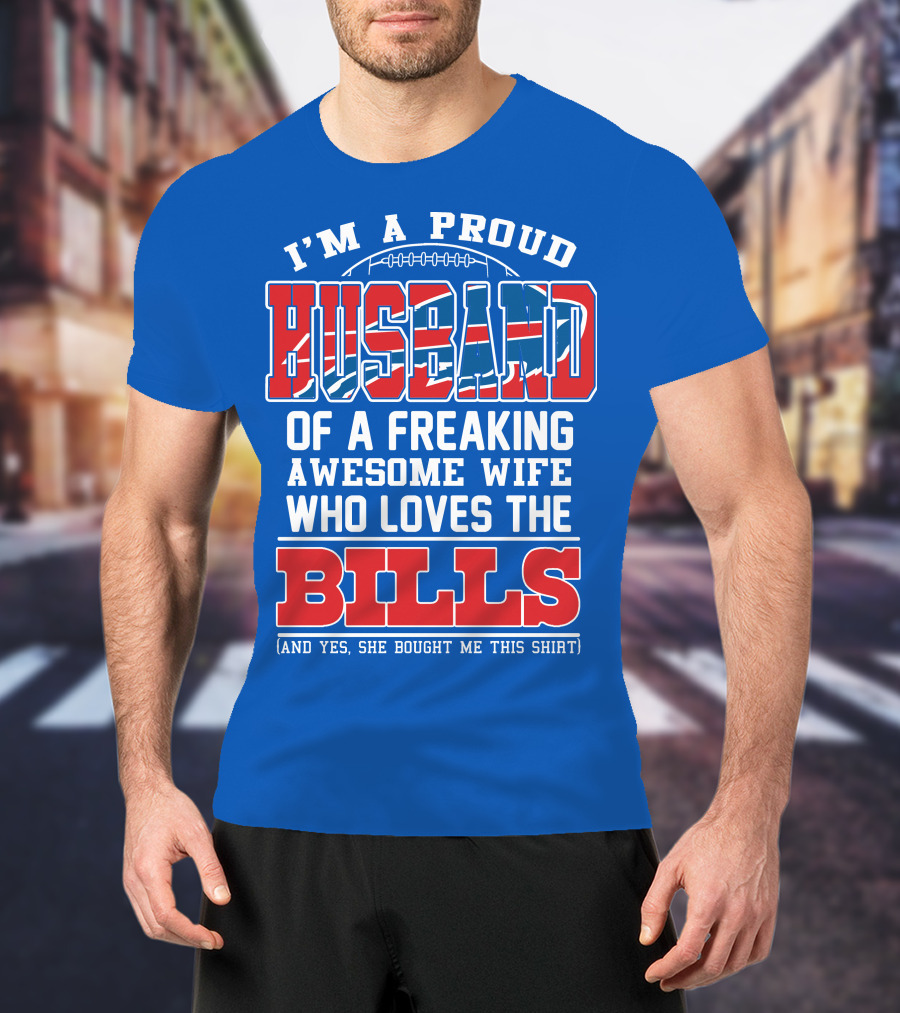 I'm A Proud Husband Of A Freaking Awesome Wife Who Loves The Bills T-Shirt