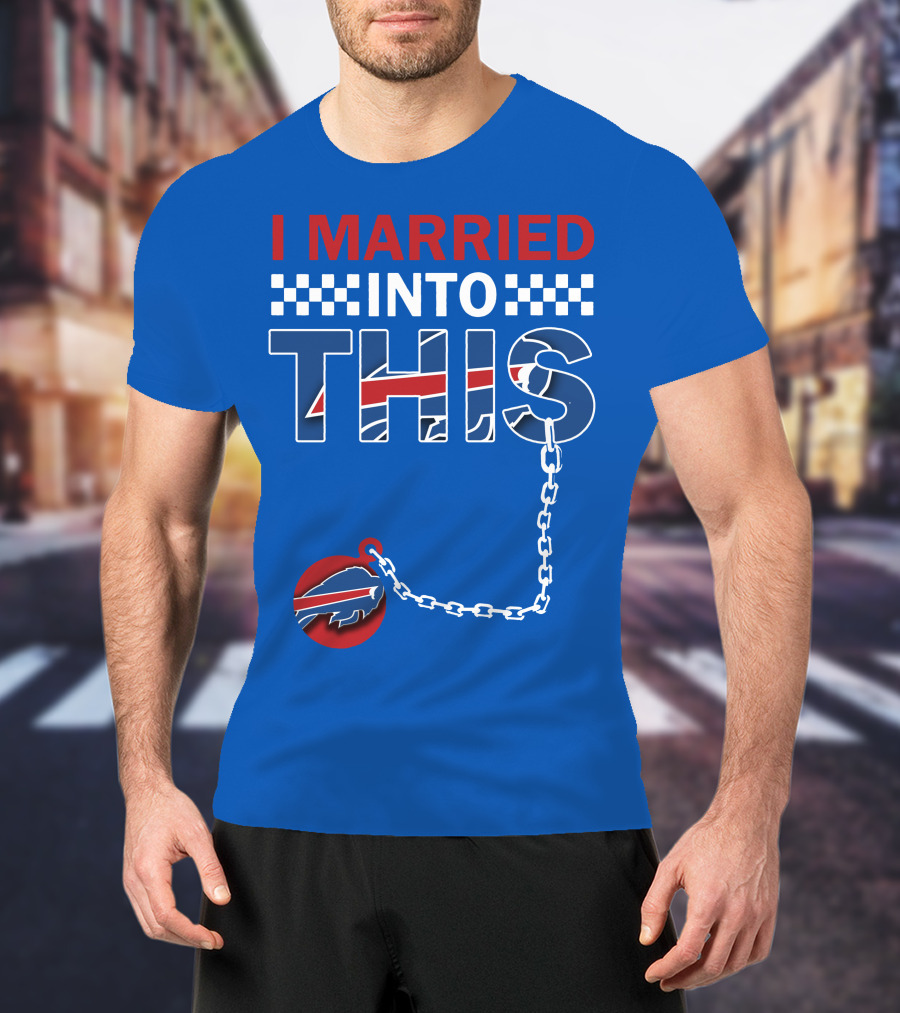 I Married Into This Buffalo Bills T-Shirt