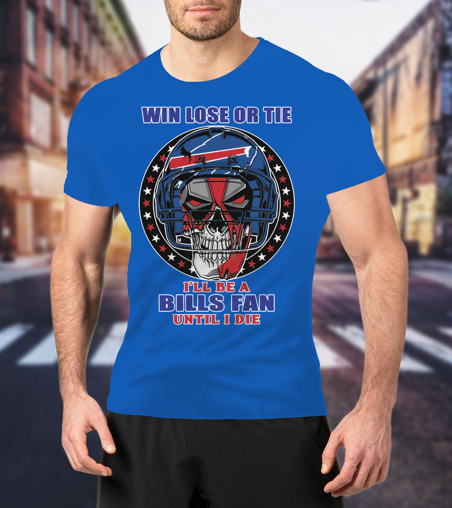 Win Lose Or Tie Bills Fan Until I Die Buffalo Bills 58 Skull Helmet T-Shirt