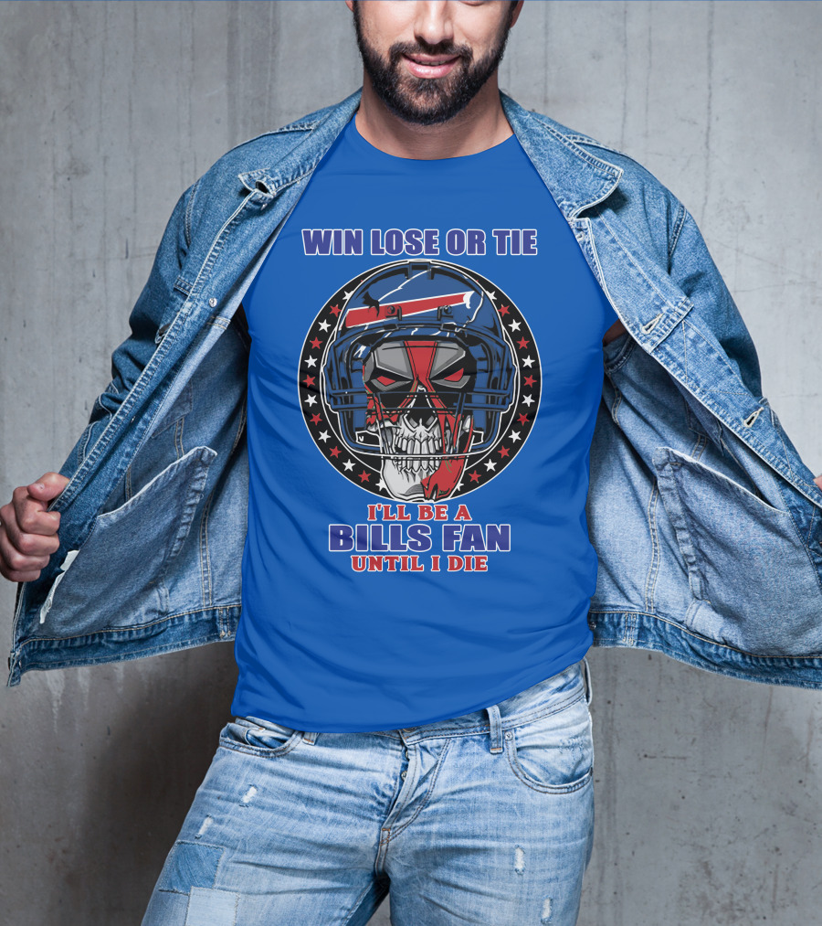 Win Lose Or Tie Bills Fan Until I Die Buffalo Bills 58 Skull Helmet T-Shirt