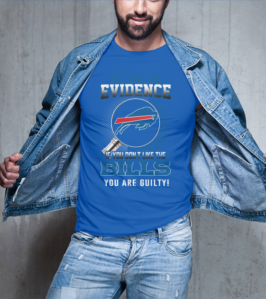 I Don't Need Evidence Buffalo Bills You Are Guilty T-Shirt