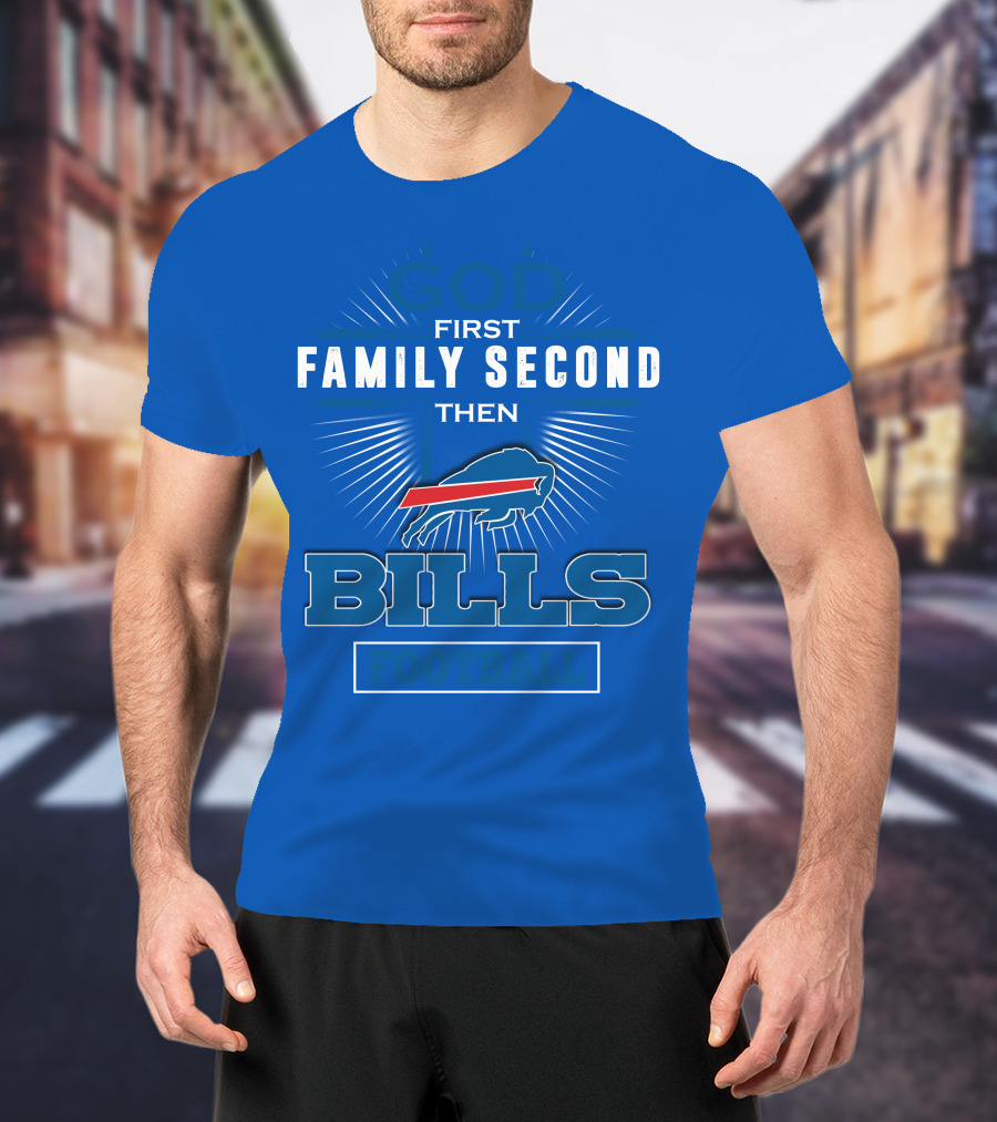 God First Family Second Then Buffalo Bills Football T-Shirt
