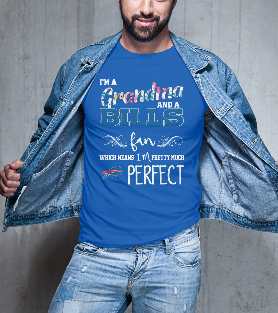 I'm A Grandma And A Bills Fan Which Means I'm Pretty Much Perfect Buffalo Bills Fan T-Shirt