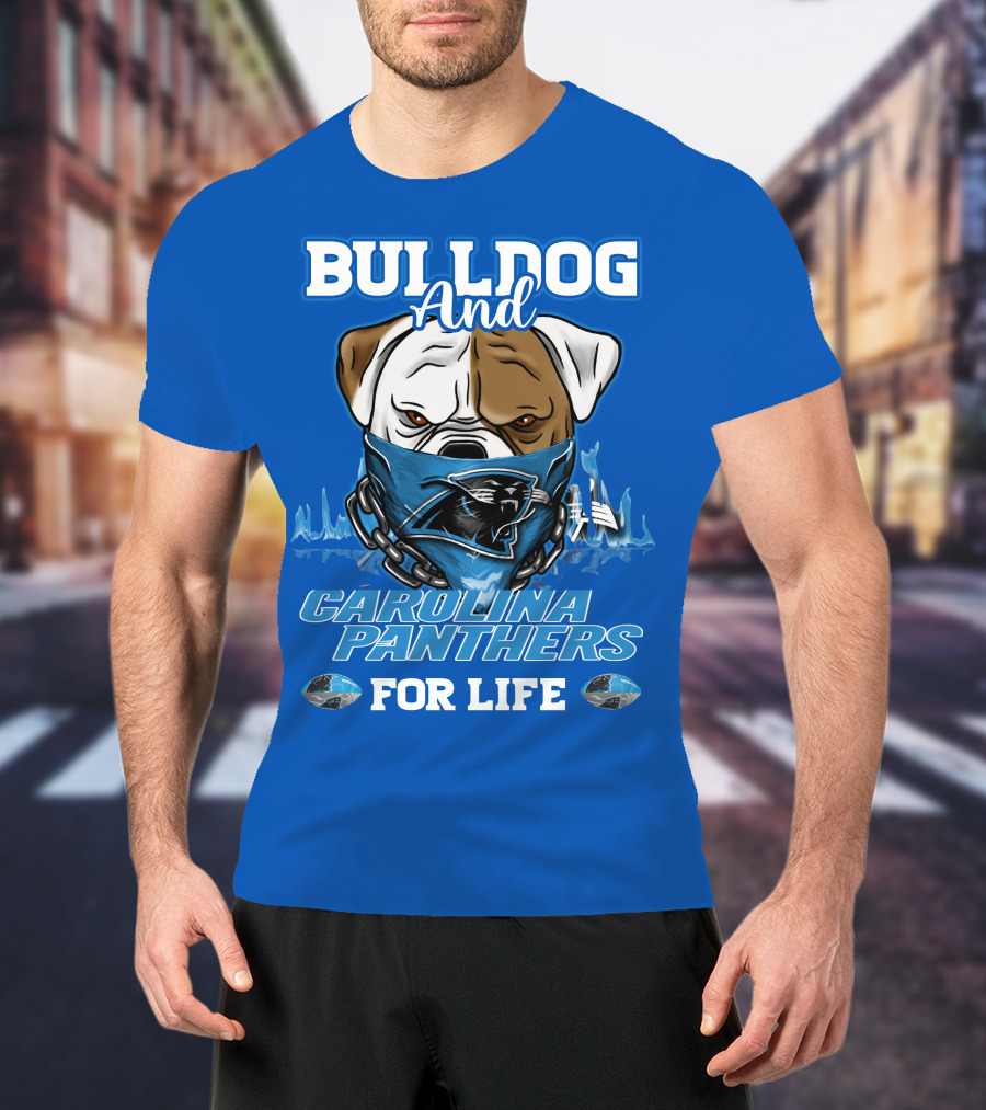 Bulldog And Carolina Panthers For Life T-Shirt