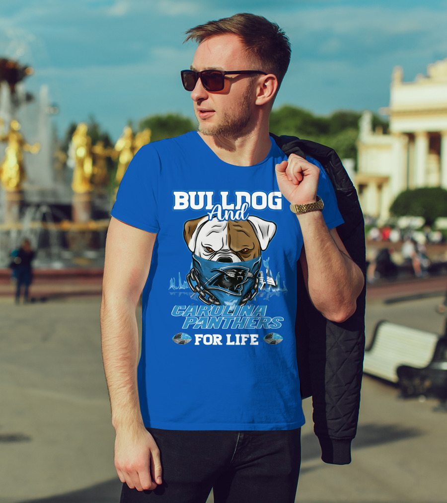 Bulldog And Carolina Panthers For Life T-Shirt