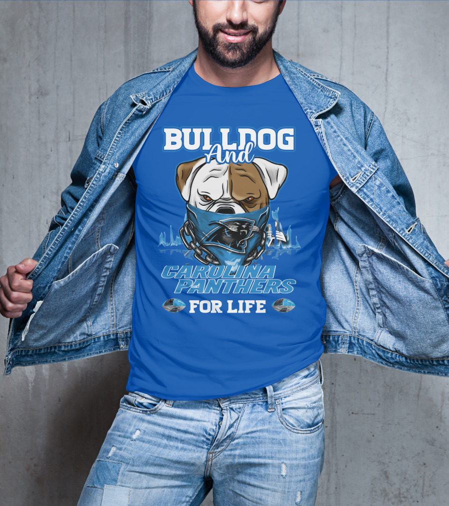 Bulldog And Carolina Panthers For Life T-Shirt
