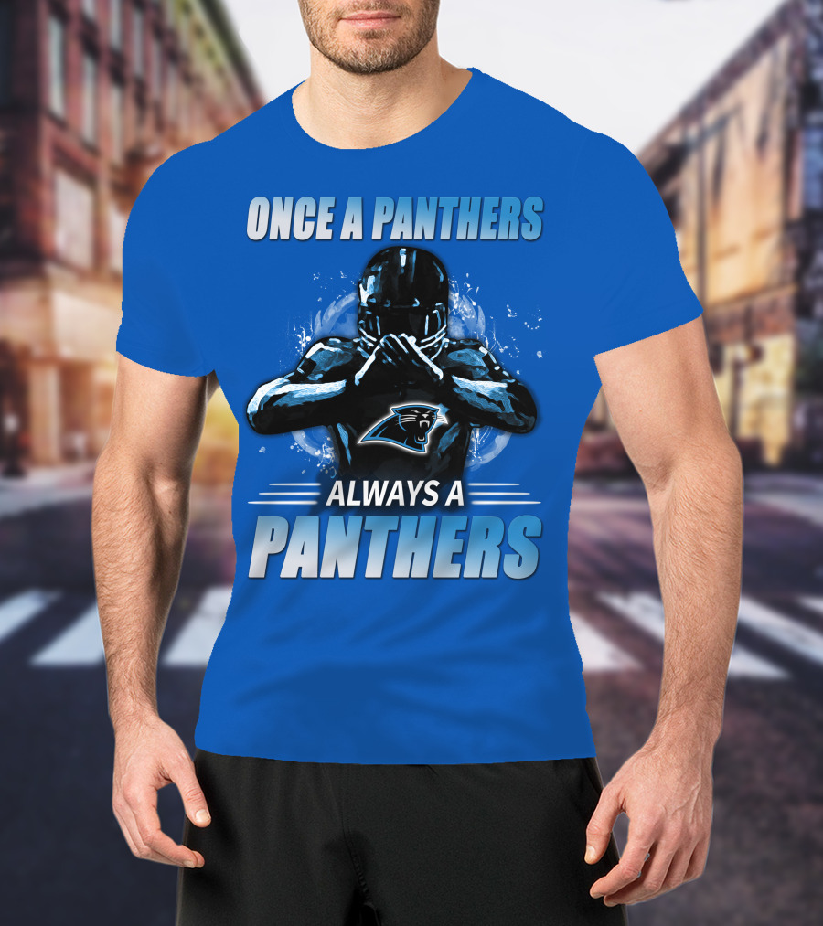 Once A Panthers Always A Panthers Carolina Panthers T-Shirt