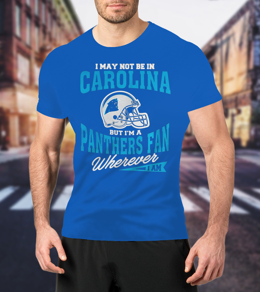 Carolina Panthers Fan Wherever I Am Football Helmet T-Shirt