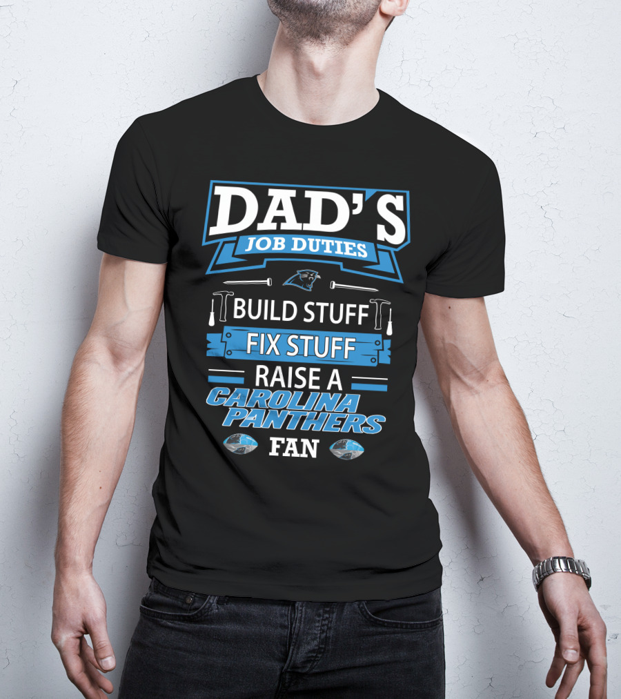Dad's Job Duties Build Stuff Fix Stuff Raise A Carolina Panthers Fan T-Shirt
