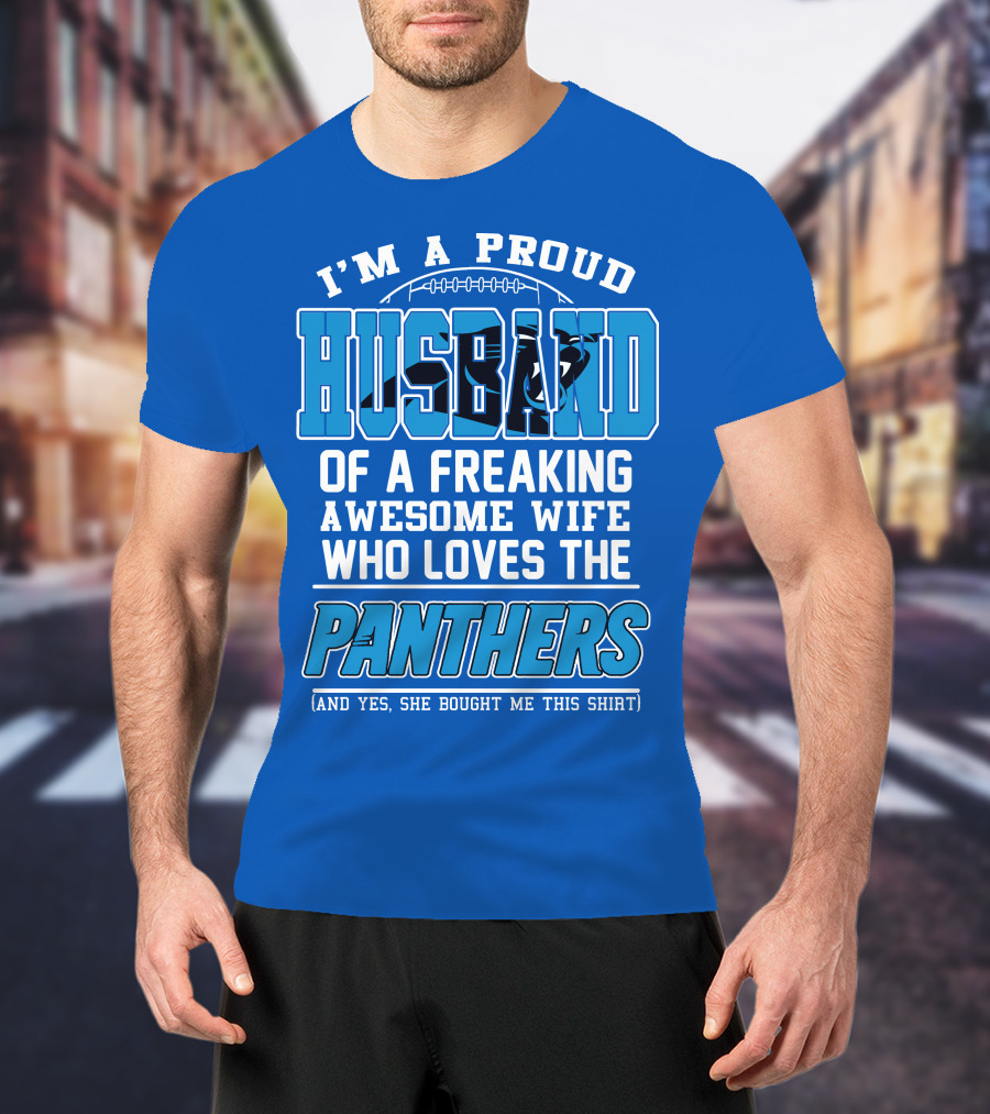 I'm A Proud Husband Of A Freaking Awesome Wife Who Loves The Panthers T-Shirt