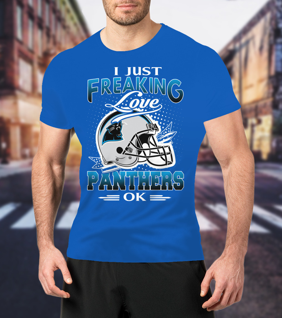 I Just Freaking Love Carolina Panthers Football Ok T-Shirt