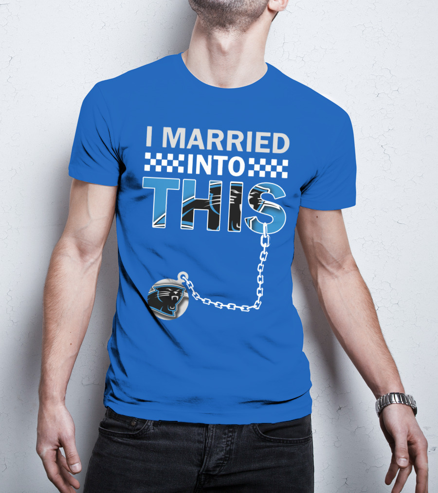I Married Into This Carolina Panthers T-Shirt