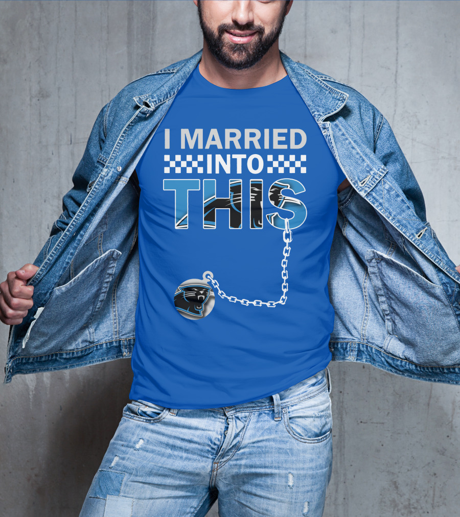 I Married Into This Carolina Panthers T-Shirt