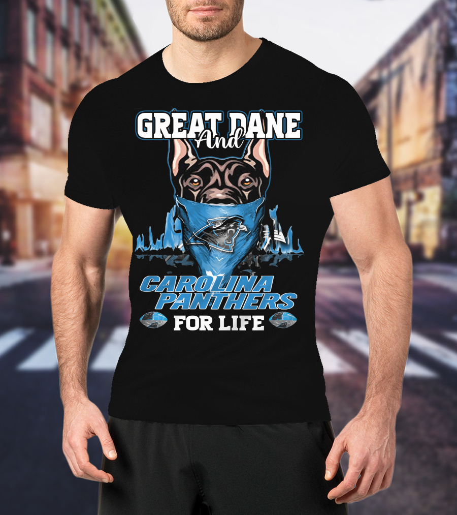 Great Dane And Carolina Panthers For Life T-Shirt