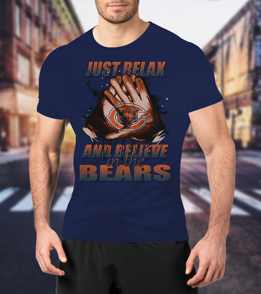 Chicago Bears Just Relax And Believe T-Shirt