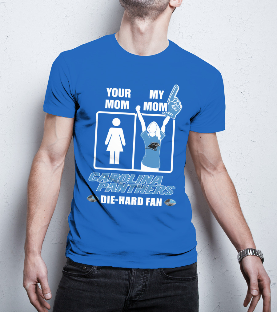 Your Mom My Mom Carolina Panthers Die-Hard Fan T-Shirt