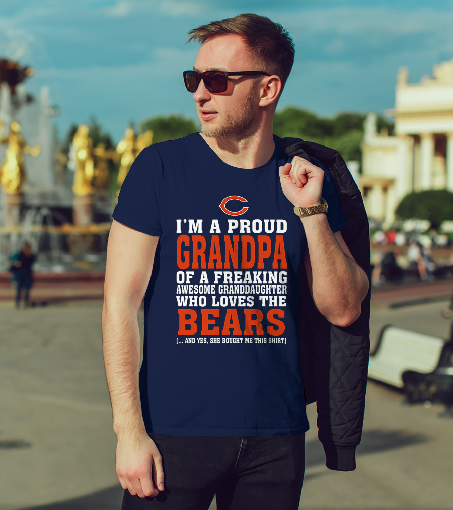 I'm A Proud Grandpa Of A Freaking Awesome Granddaughter Who Loves The Bears T-Shirt