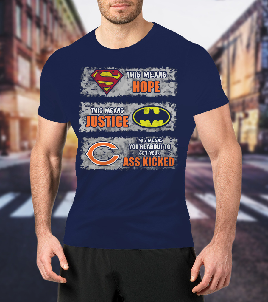 Superman Batman Chicago Bears This Means Hope Justice Get Your Ass Kicked T-Shirt