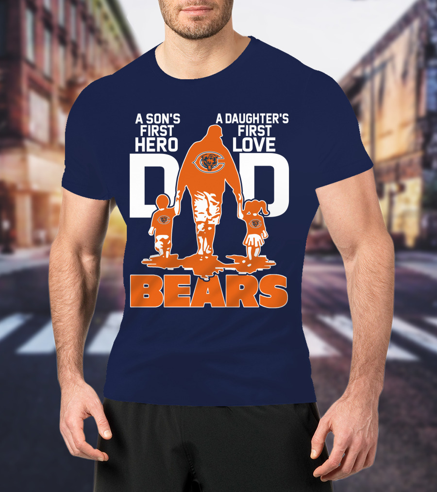 A Son's First Hero Dad A Daughter's First Love Dad Chicago Bears T-Shirt
