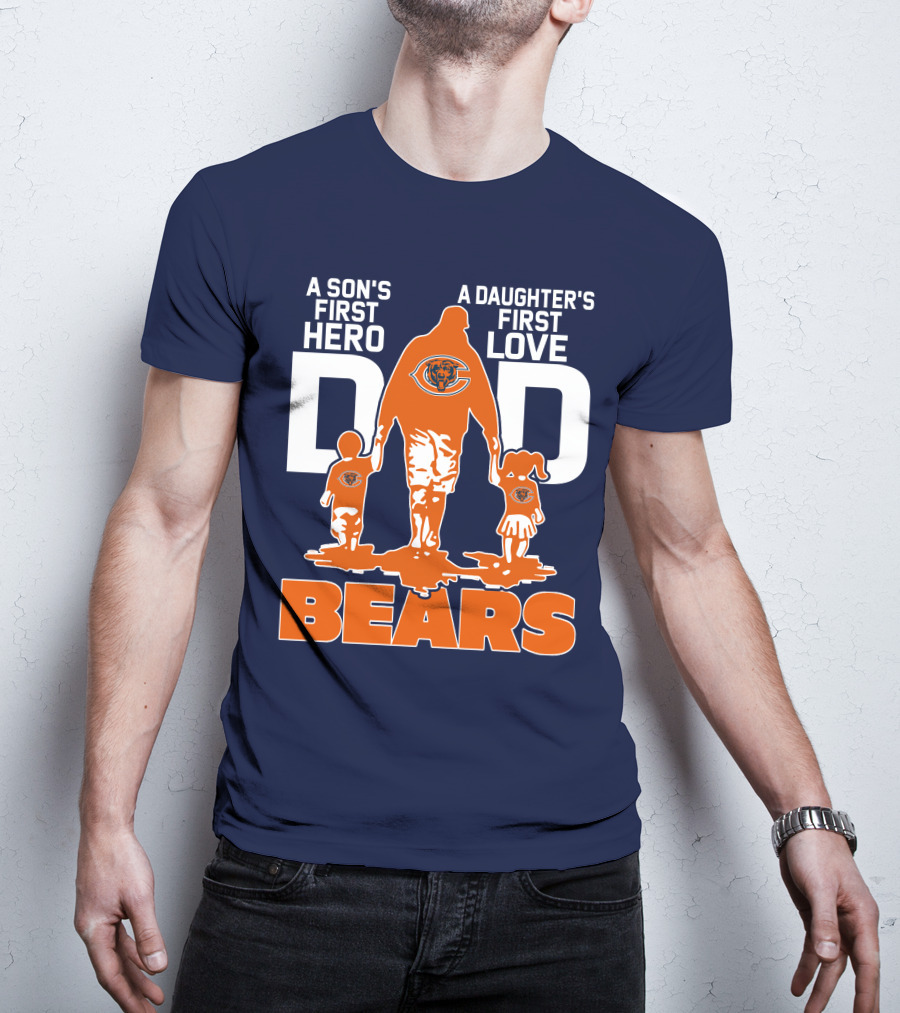 A Son's First Hero Dad A Daughter's First Love Dad Chicago Bears T-Shirt