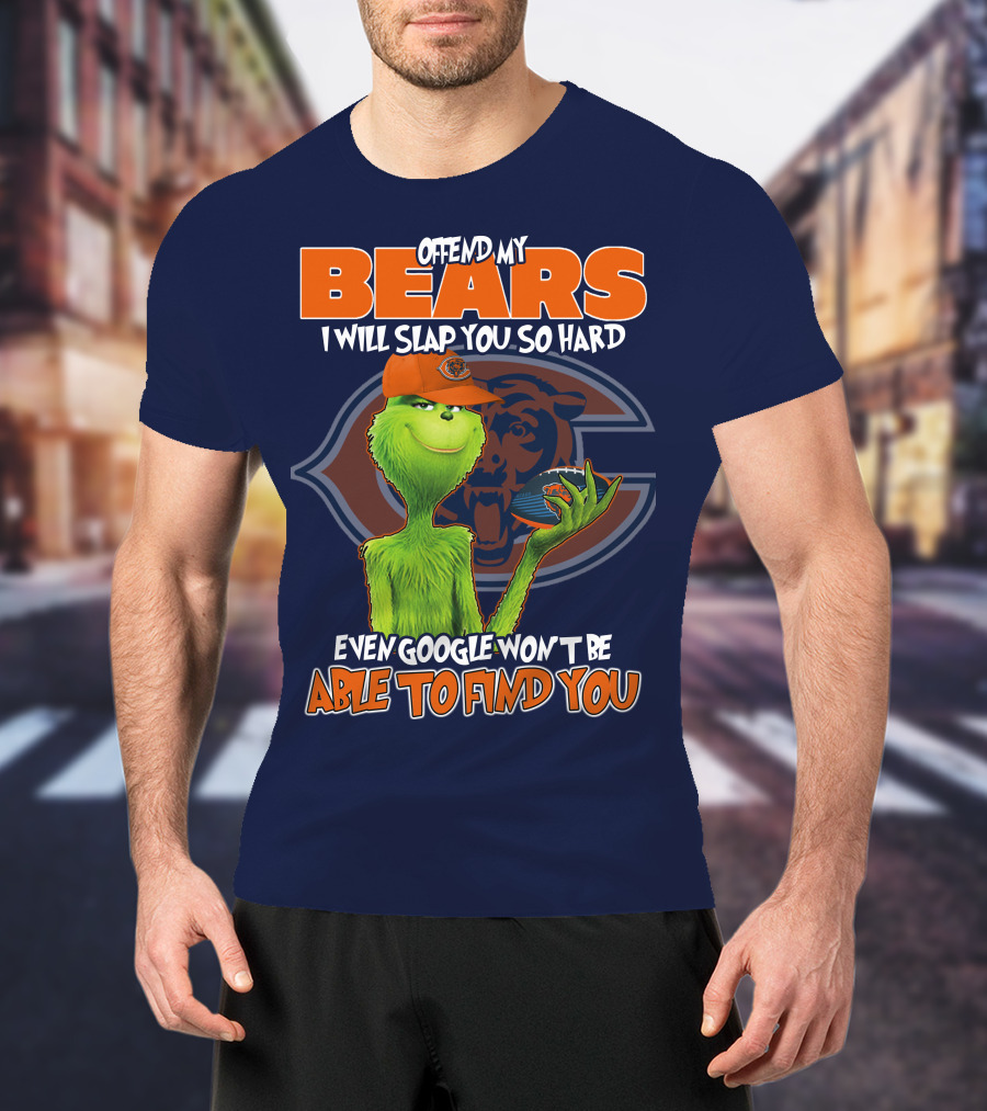 Grinch Bears I Will Slap You So Hard Even Google Won't Be Able To Find You T-Shirt