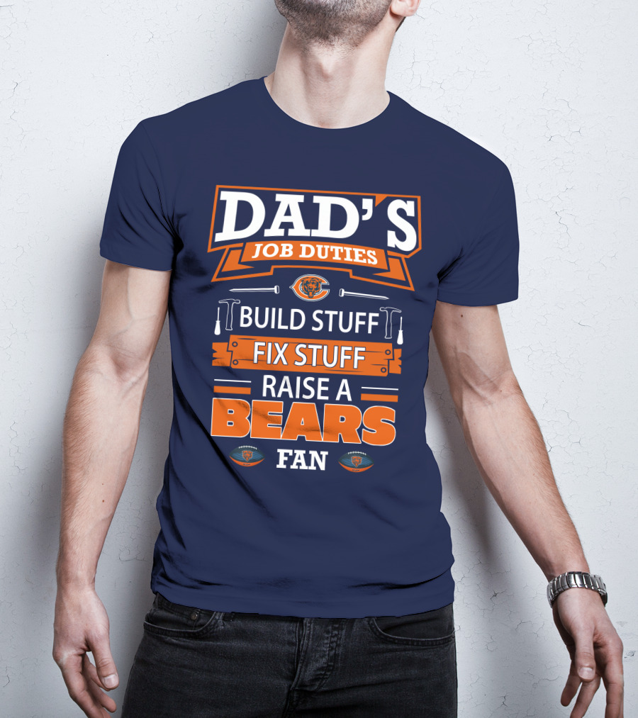 Dad's Job Duties Build Stuff Fix Stuff Raise A Bears Fan T-Shirt