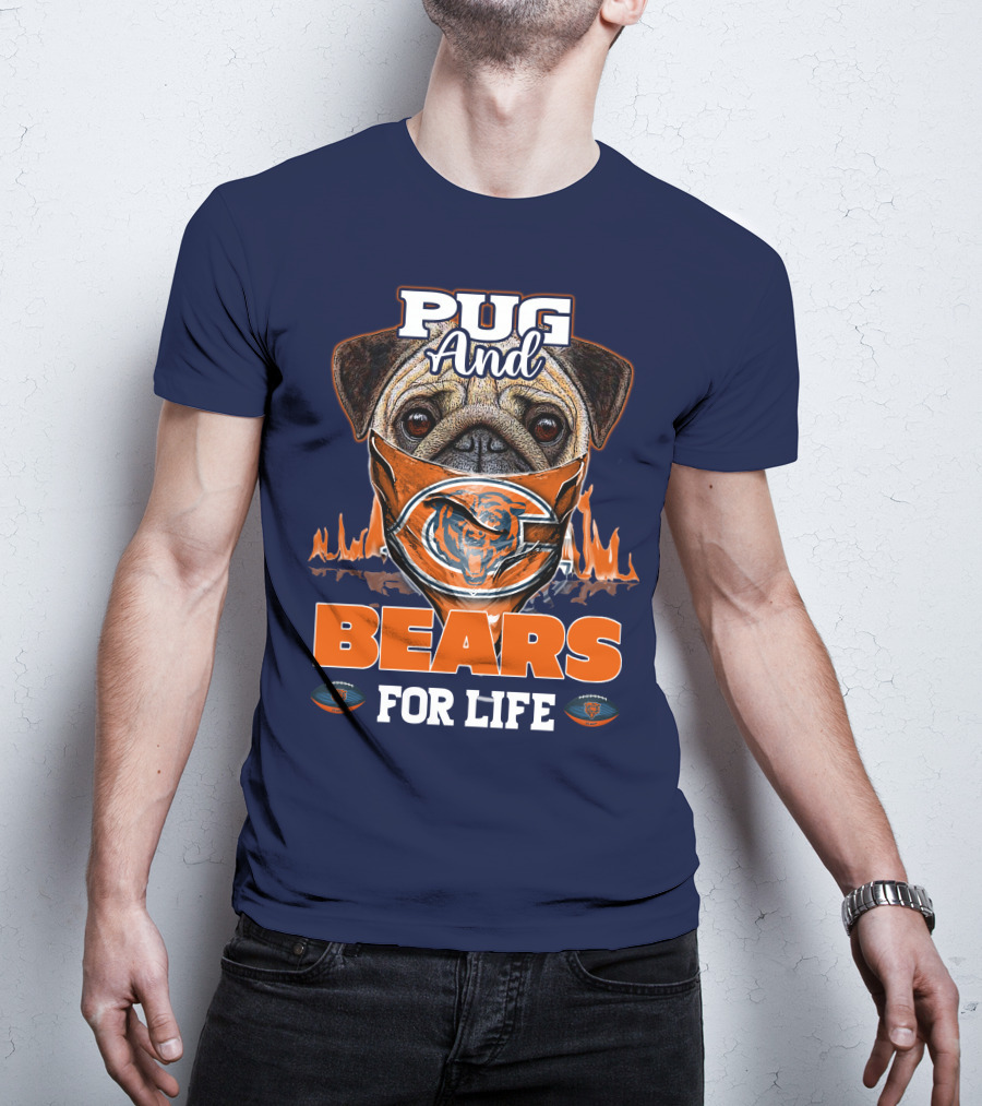 Pug And Bears For Life Chicago Bears T-Shirt