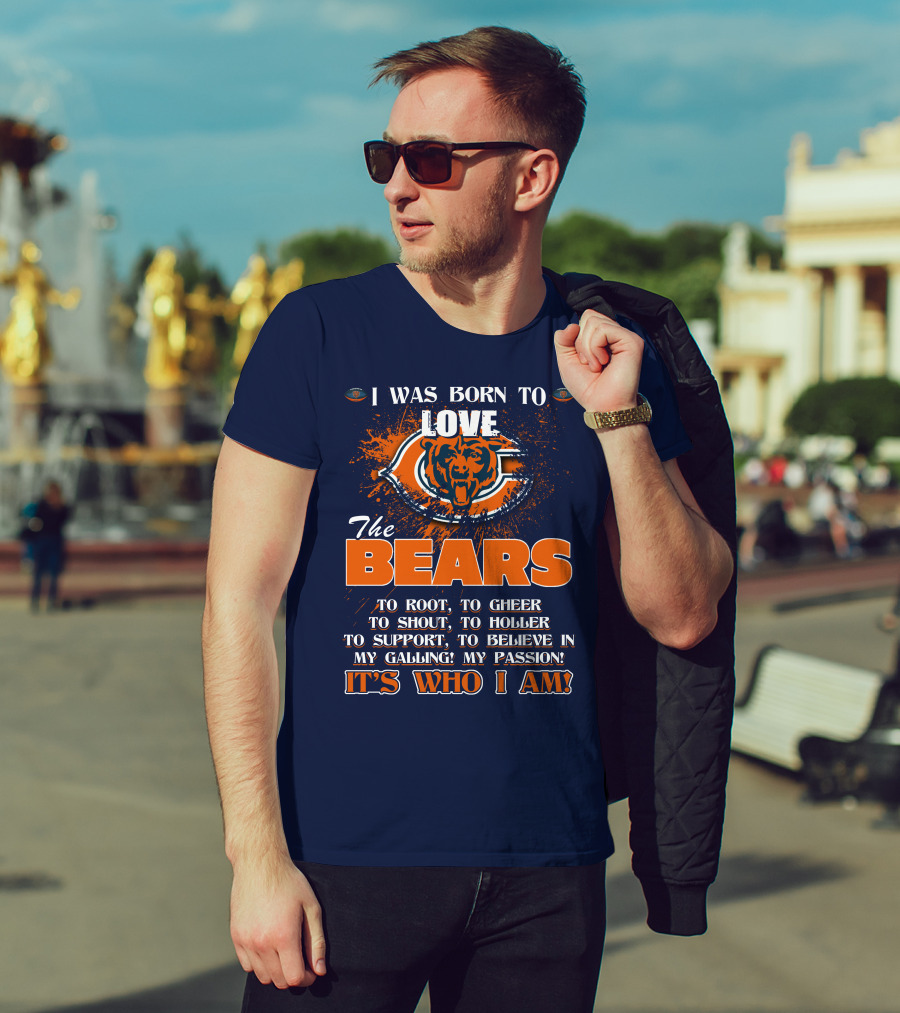I Was Born To Love The Bears It's Who I Am T-Shirt