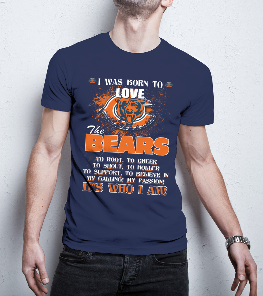 I Was Born To Love The Bears It's Who I Am T-Shirt
