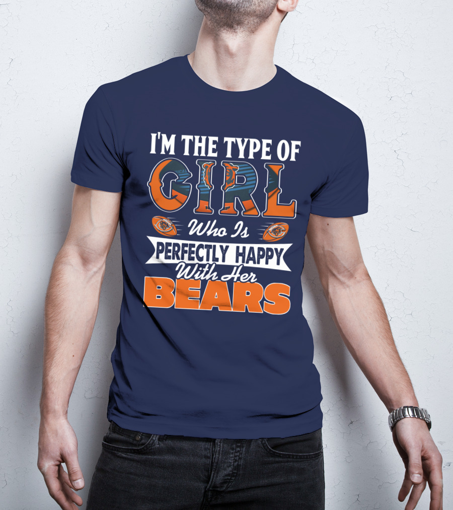 I'm The Type Of Girl Who Is Perfectly Happy With Her Bears T-Shirt