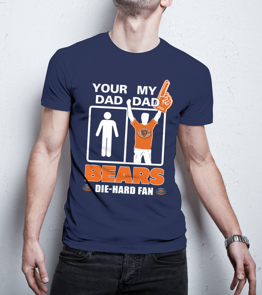Your Dad My Dad Bears Die-Hard Fan Chicago Bears T-Shirt