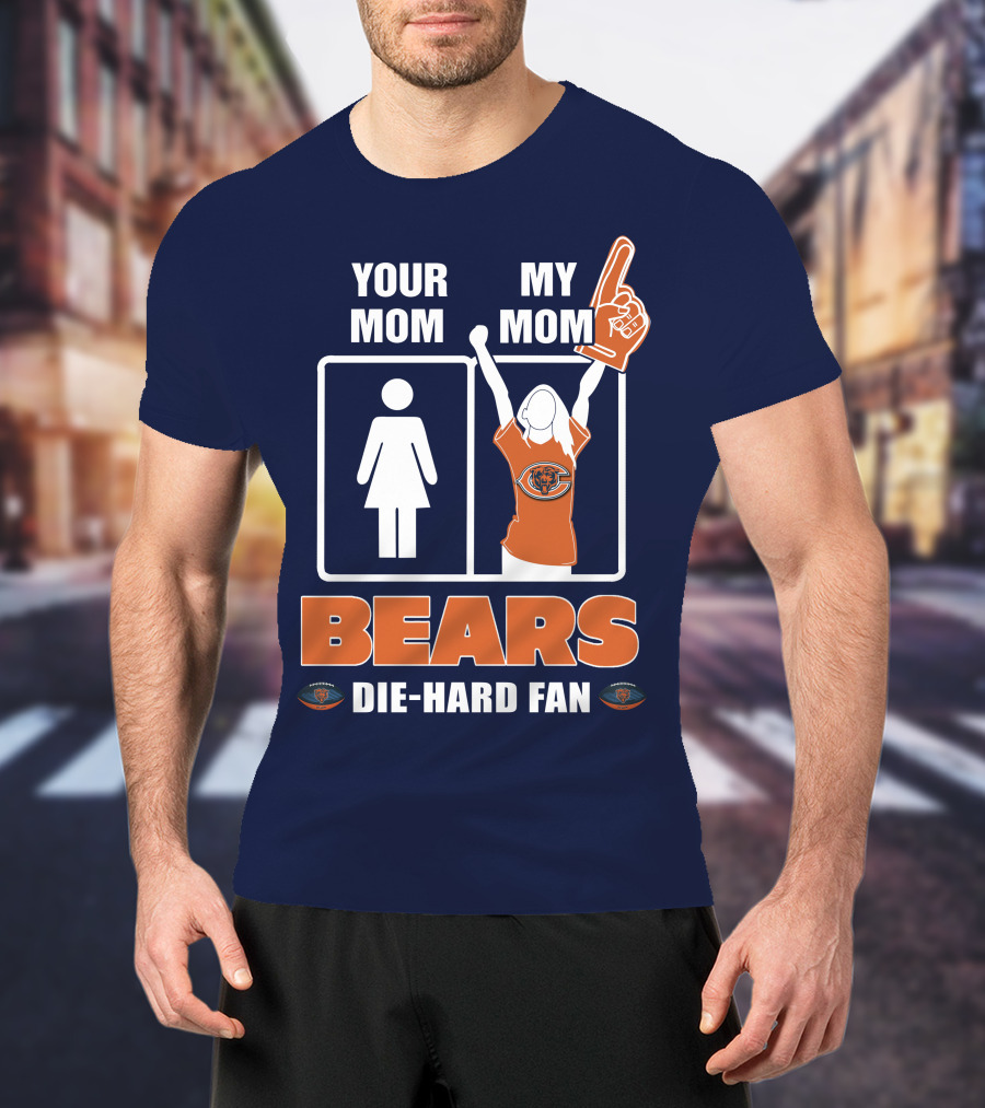 Your Mom My Mom Bears Die-Hard Fan T-Shirt