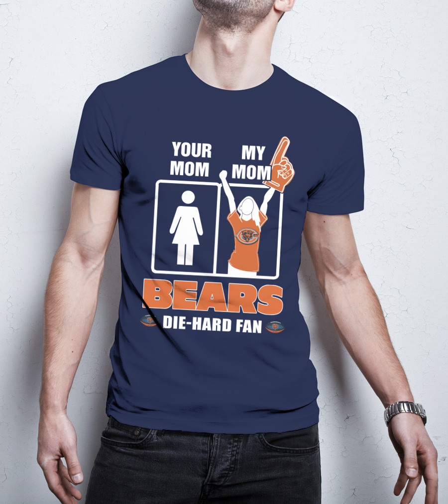 Your Mom My Mom Bears Die-Hard Fan T-Shirt