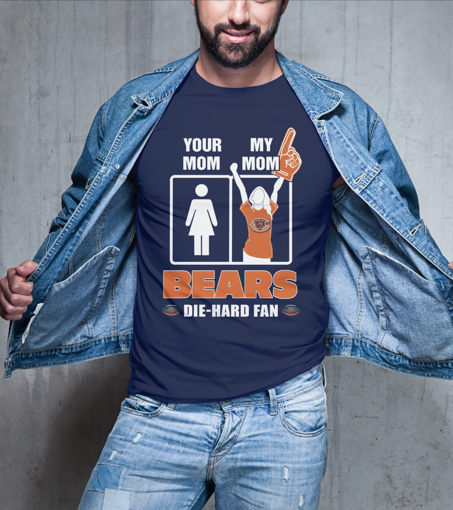 Your Mom My Mom Bears Die-Hard Fan T-Shirt